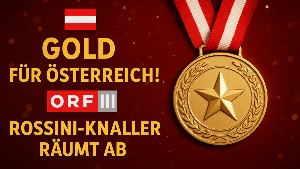 Titelbild zu „Gold für Österreich! ORF-III-Rossini-Knaller räumt ab!“